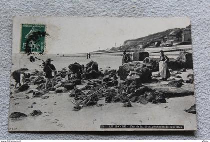 Cpa 1908, le Havre, cap de la Hève, pêcheurs de crevettes, Seine maritime 76