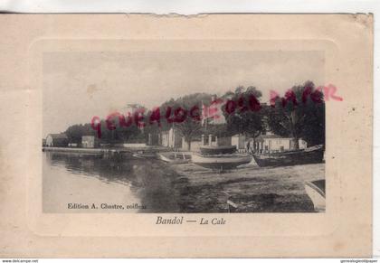 83- BANDOL - LA CALE - EDITEUR A. CHASTRE COIFFEUR 1910 -VAR