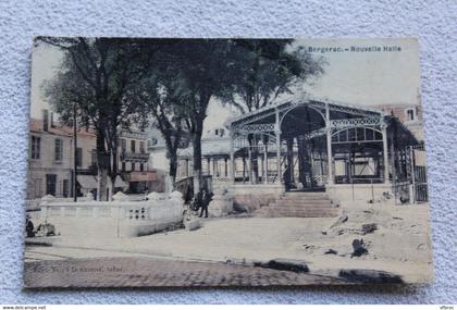 Cpa 1908, Bergerac, nouvelle halle, Dordogne 24