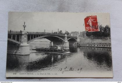 Cpa 1909, Saint Denis, le pont de l'ile, Seine saint Denis 93