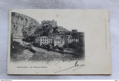 N864, Cpa 1904, Vaucluse, le château, Vaucluse 84