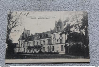 Cpa 1909, Verberie, château d'Aramont, Oise 60