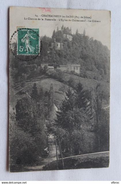 Cpa 1911, Chateauneuf les bains, le chemin de la passerelle, l'église de Chateauneuf, le château, Puy de Dôme 63