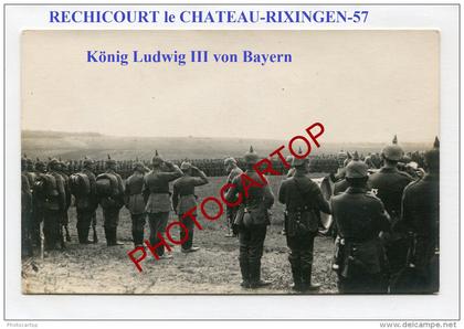 RECHICOURT LE CHATEAU-Rixingen-König Ludwig III von Bayern-CARTE PHOTO Allemande-Guerre 14-18-1 WK-FRANCE-57-