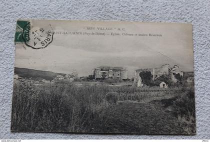 Cpa 1912, Saint Saturnin, église, château et ancien réservoir, Puy de Dôme 63