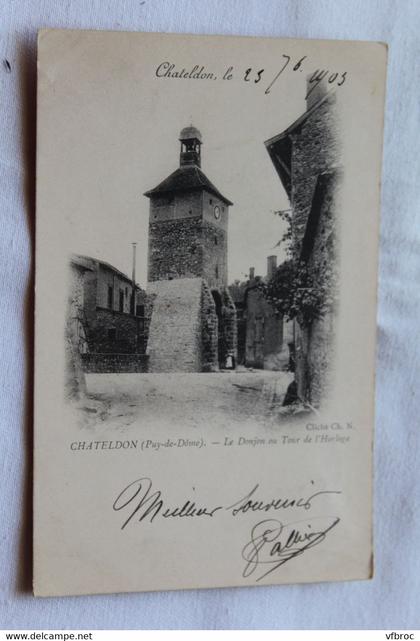 Cpa 1903, Chateldon, le donjon ou tour de l'horloge, Puy de Dôme 63