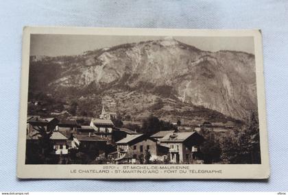 Cpa 1940, Saint Michel de Maurienne, le Chatelard, saint Martin d'Arc, fort du télégraphe, Savoie 73