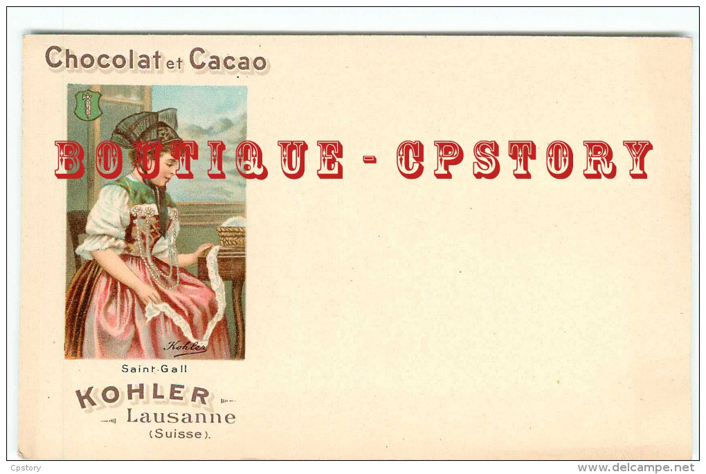 PUB SUISSE COSTUME SAINT GALL - DENTELIERE - LITHOGRAPHIE PUBLICITE CHOCOLAT CACAO KOHLER LAUSANNE - SCHWEIZ < SVIZZERA